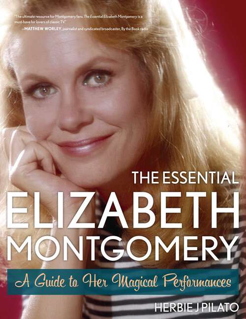 Book cover of The Essential Elizabeth Montgomery: A Guide to Her Magical Performances