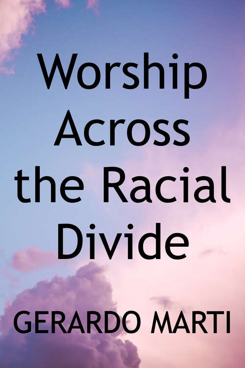 Book cover of Worship Across the Racial Divide: Religious Music and the Multiracial Congregation