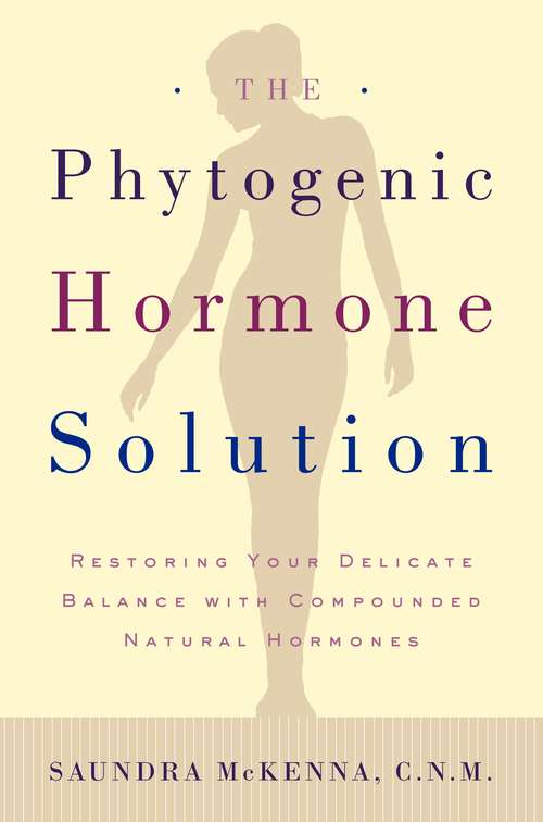 Book cover of The Phytogenic Hormone Solution: Restoring Your Delicate Balance with Compounded Natural Hormones