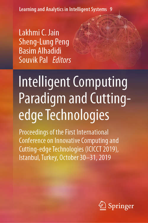 Intelligent Computing Paradigm and Cutting-edge Technologies: Proceedings of the First International Conference on Innovative Computing and Cutting-edge Technologies (ICICCT 2019), Istanbul, Turkey, October 30-31, 2019 (Learning and Analytics in Intelligent Systems #9)