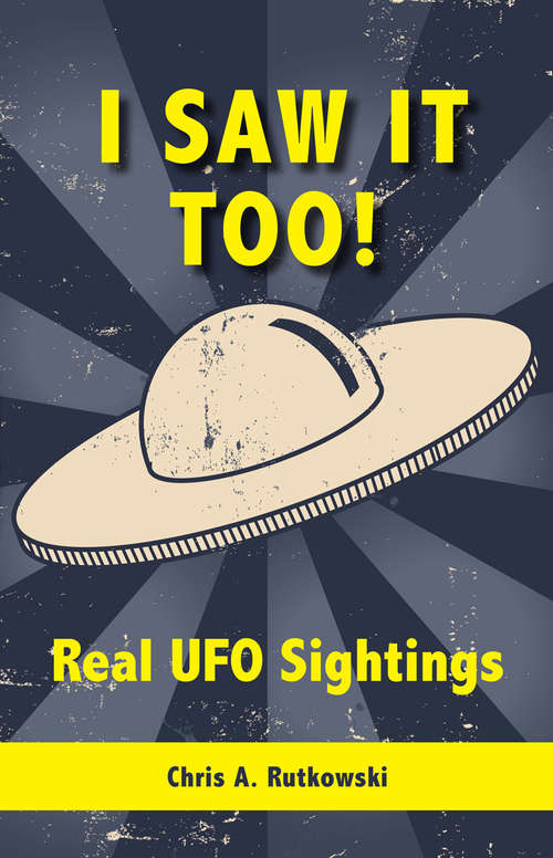 Book cover of I Saw It Too!: Real UFO Sightings