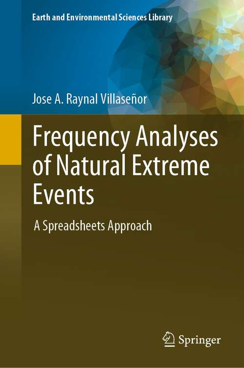 Frequency Analyses of Natural Extreme Events: A Spreadsheets Approach (Earth and Environmental Sciences Library)
