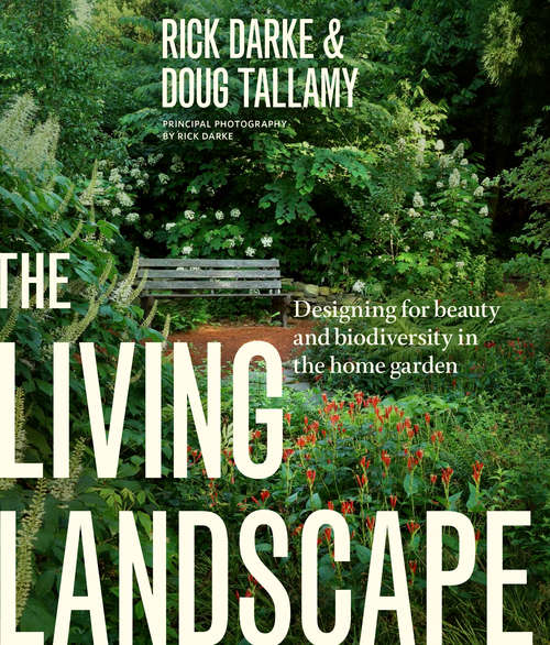 Book cover of The Living Landscape: Designing for Beauty and Biodiversity in the Home Garden