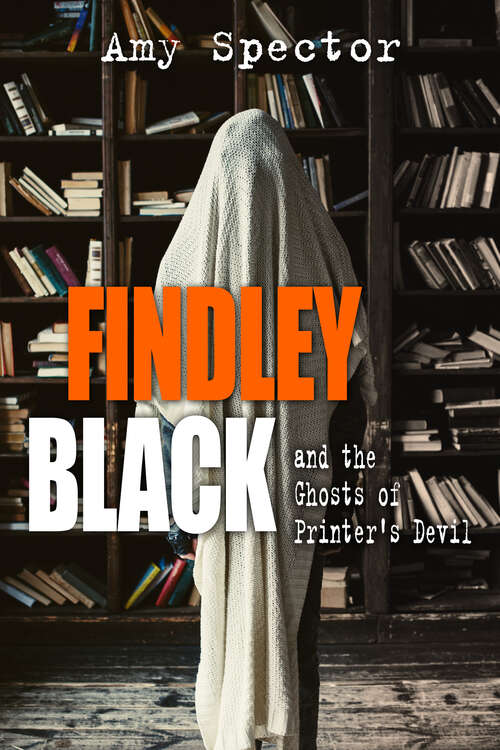Book cover of Findley Black and the Ghosts of Printer's Devil