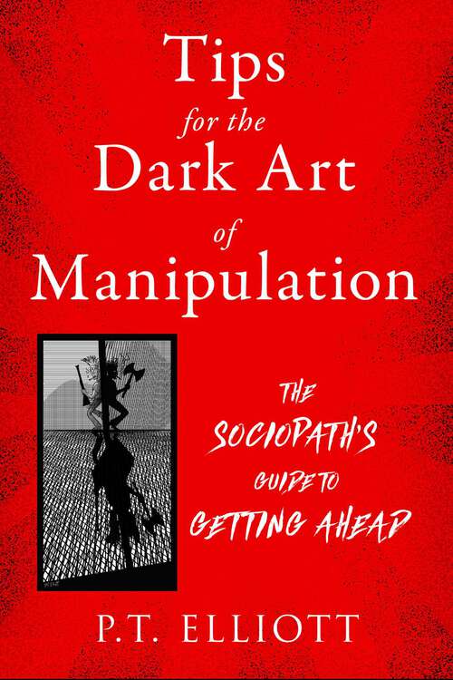 Book cover of Tips for the Dark Art of Manipulation: The Sociopath's Guide to Getting Ahead