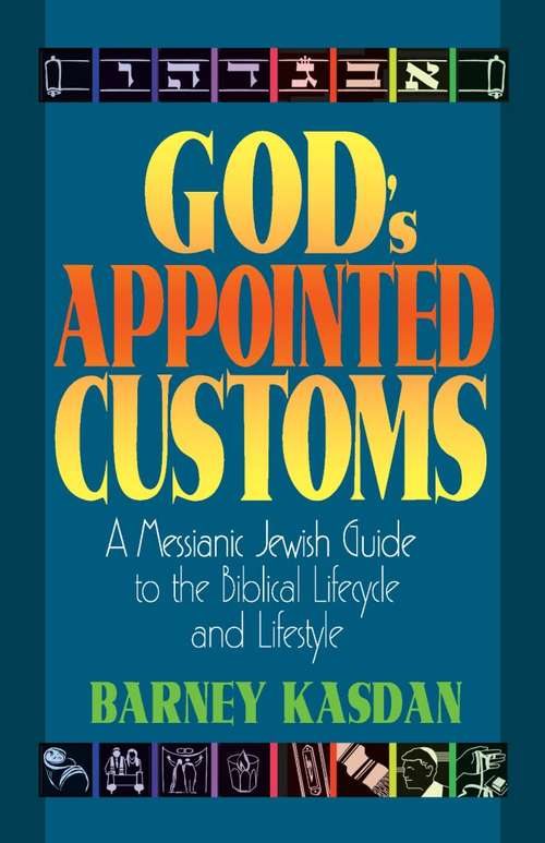 Book cover of God’s Appointed Customs: A Messianic Jewish Guide to the Biblical Lifecycle and Lifestyle
