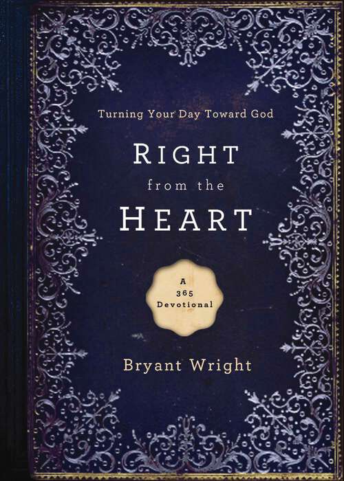 Book cover of Right From the Heart: Turning Your Day Toward God