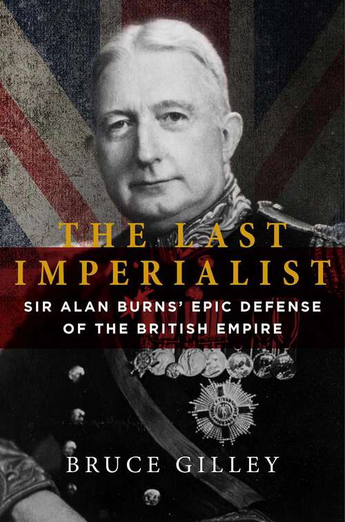 Book cover of The Last Imperialist: Sir Alan Burns's Epic Defense of the British Empire