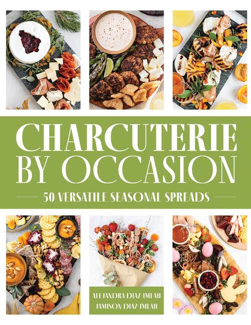Book cover of Charcuterie by Occasion: 50 Versatile Seasonal Spreads