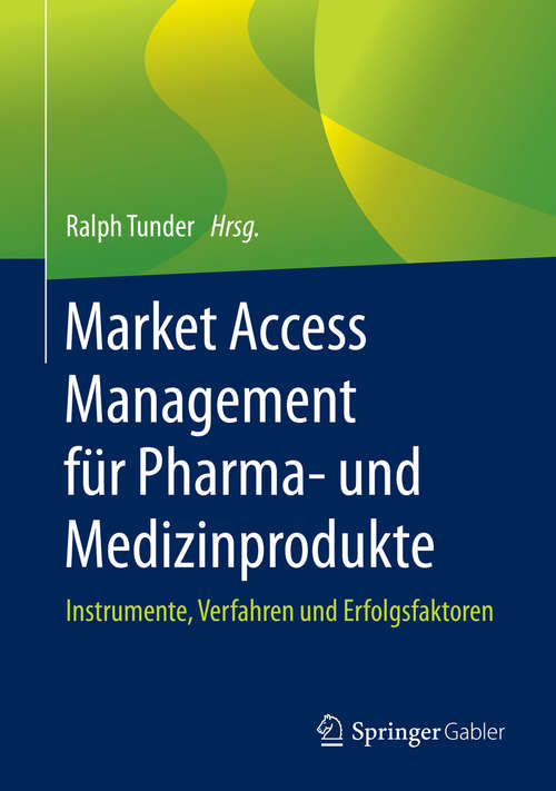Book cover of Market Access Management für Pharma- und Medizinprodukte: Instrumente, Verfahren und Erfolgsfaktoren (1. Aufl. 2020)