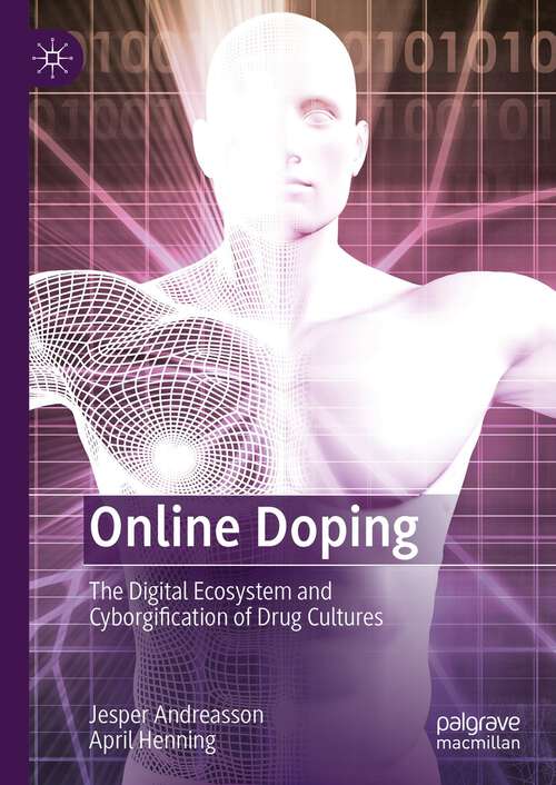 Book cover of Online Doping: The Digital Ecosystem and Cyborgification of Drug Cultures (1st ed. 2023)