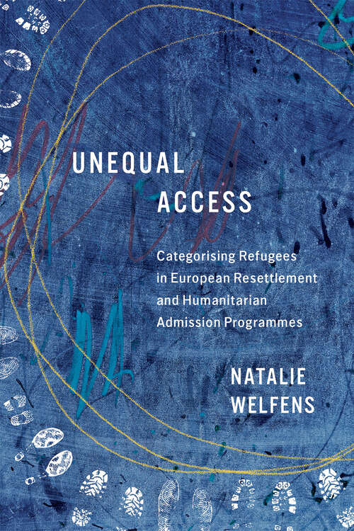 Book cover of Unequal Access: Categorising Refugees in European Resettlement and Humanitarian Admission Programmes (McGill-Queen's Refugee and Forced Migration Studies)