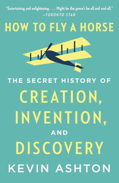 Book cover of How to Fly a Horse: The Secret History of Creation, Invention, and Discovery
