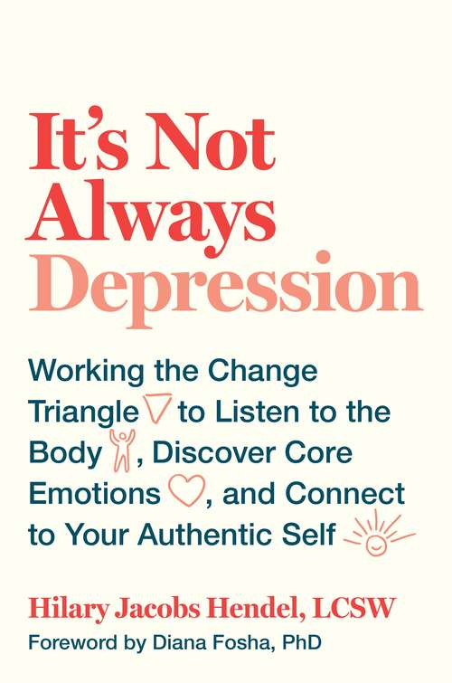 Book cover of It's Not Always Depression: Working the Change Triangle to Listen to the Body, Discover Core Emotions, and Connect to Your Authentic Self