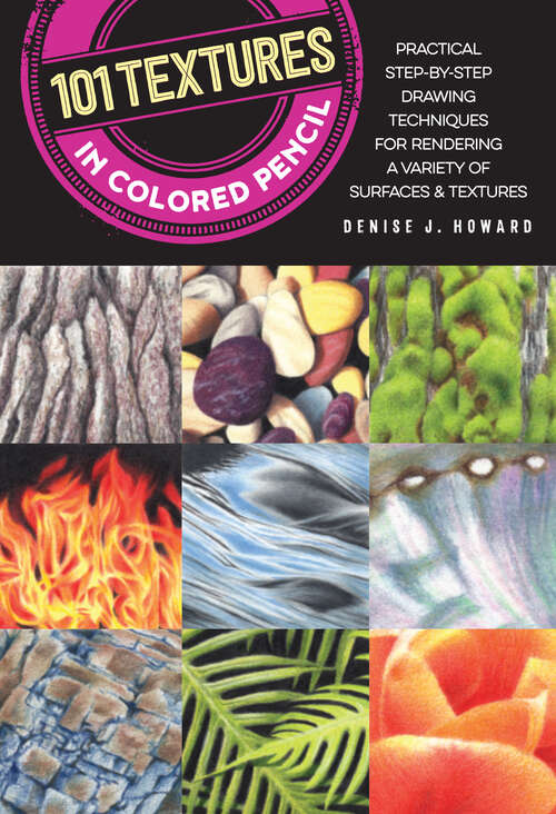 Book cover of 101 Textures in Colored Pencil: Practical Step-by-Step Drawing Techniques for Rendering a Variety of Surfaces & Textures (101 Textures Ser.)