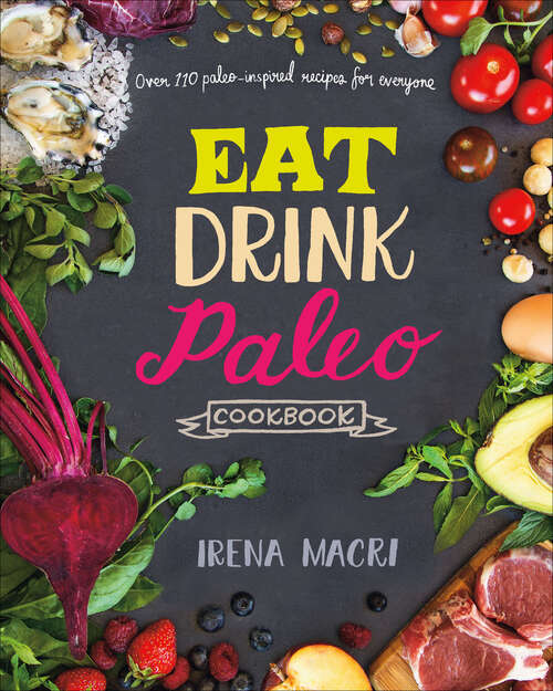 Book cover of Eat Drink Paleo Cookbook: Over 110 Paleo-Inspired Recipes for Everyone