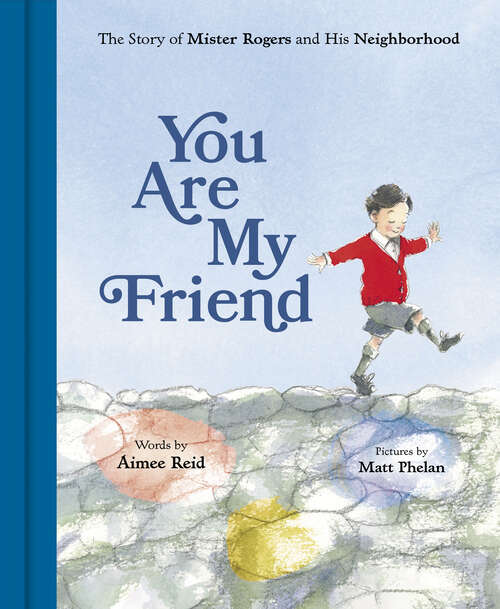 Book cover of You Are My Friend: The Story of Mister Rogers and His Neighborhood