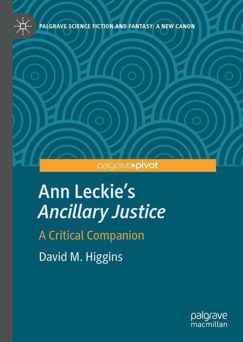 Book cover of Ann Leckie’s "Ancillary Justice": A Critical Companion (1st ed. 2022) (Palgrave Science Fiction and Fantasy: A New Canon)