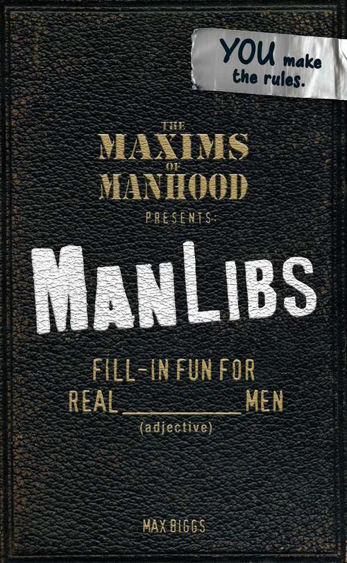 Book cover of The Maxims of Manhood Presents ManLibs: Fill-in Fun for REAL (adjective) Men