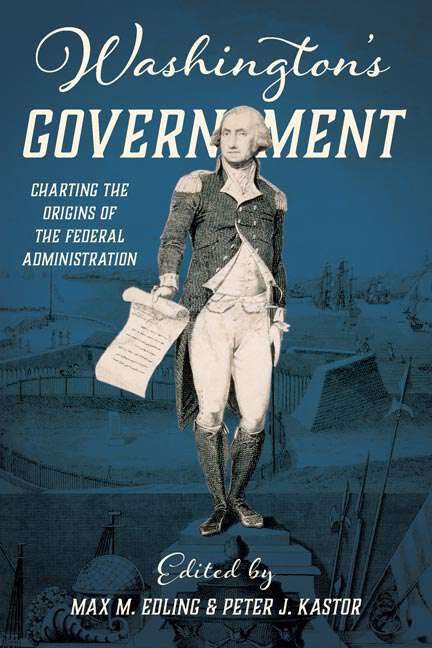 Book cover of Washington's Government: Charting the Origins of the Federal Administration (Early American Histories)
