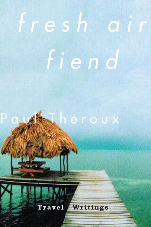 Book cover of Fresh Air Fiend: Travel Writings 1985-2000