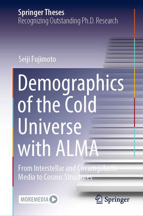 Book cover of Demographics of the Cold Universe with ALMA: From Interstellar and Circumgalactic Media to Cosmic Structures (1st ed. 2021) (Springer Theses)