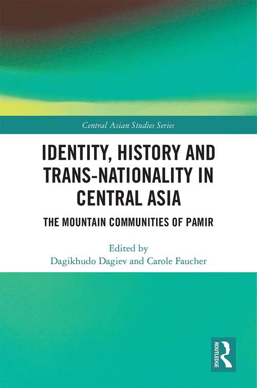 Identity, History and Trans-Nationality in Central Asia: The Mountain Communities of Pamir (Central Asian Studies)