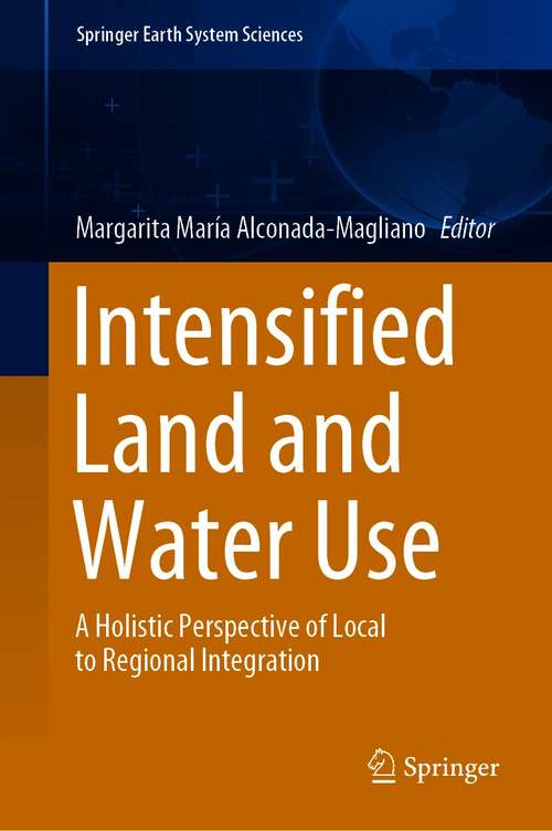 Book cover of Intensified Land and Water Use: A Holistic Perspective of Local to Regional Integration (1st ed. 2021) (Springer Earth System Sciences)