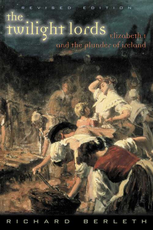 Book cover of The Twilight Lords: Elizabeth I and the First Irish Holocaust