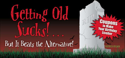 Book cover of Getting Old Sucks!... But It Beats the Alternative!: Coupons to Make Your Birthday Livelier