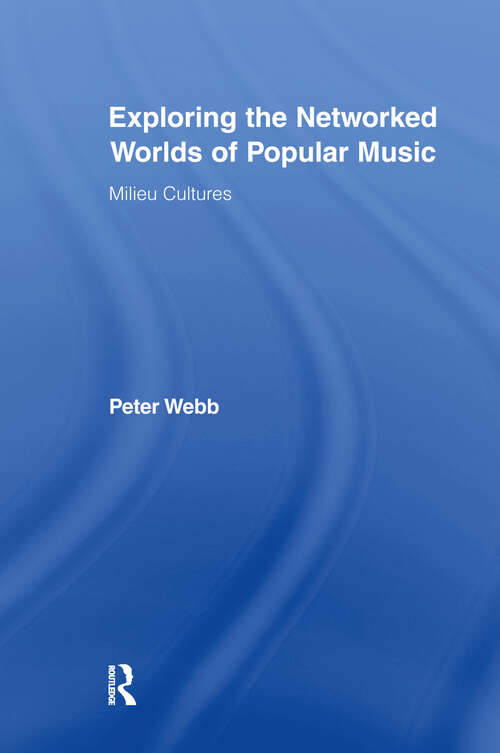 Exploring the Networked Worlds of Popular Music: Milieux Cultures (Routledge Advances in Sociology)