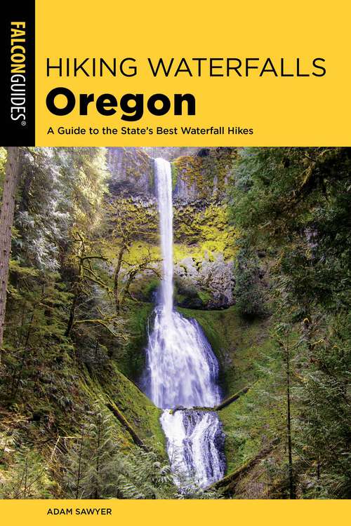Book cover of Hiking Waterfalls Oregon: A Guide to the State's Best Waterfall Hikes (2nd Edition) (Hiking Waterfalls)