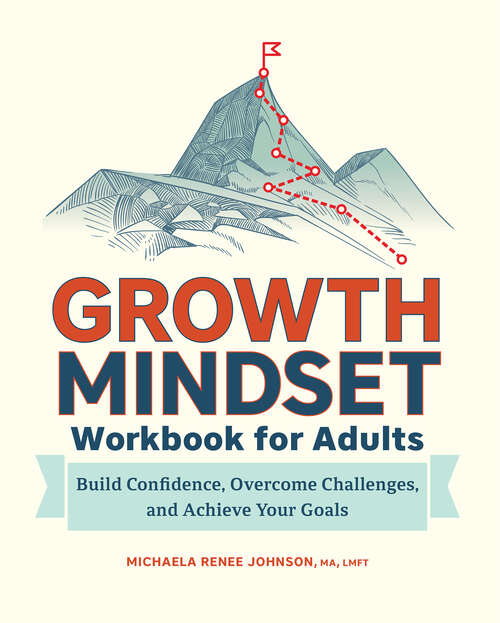 Book cover of Growth Mindset Workbook for Adults: Build Confidence, Overcome Challenges, and Achieve Your Goals
