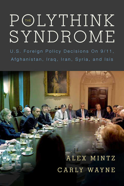 Book cover of The Polythink Syndrome: U.S. Foreign Policy Decisions on 9/11, Afghanistan, Iraq, Iran, Syria, and ISIS
