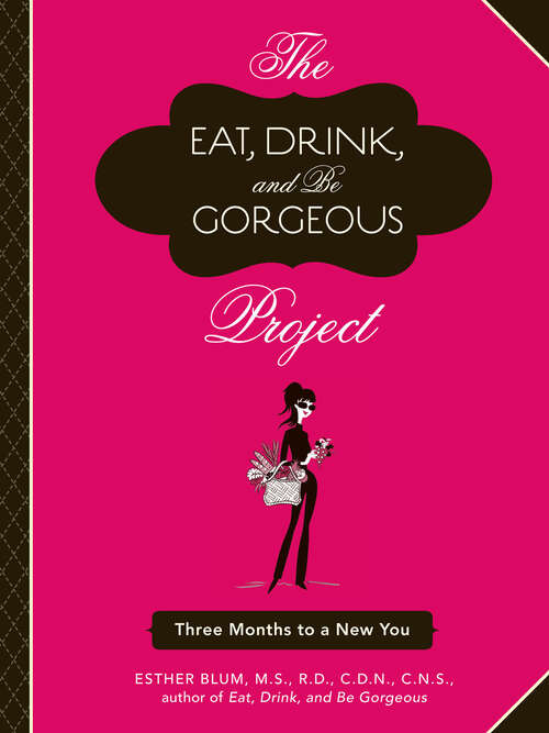 Book cover of The Eat, Drink, and Be Gorgeous Project: Three Months to a New You