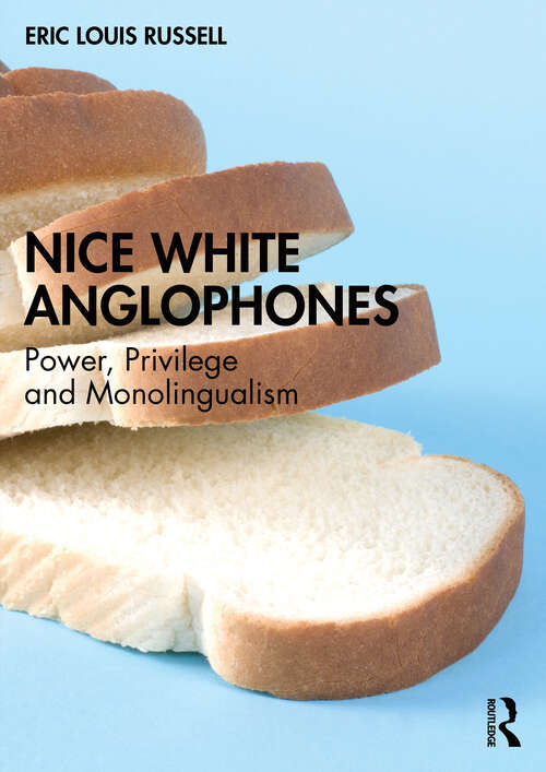 Book cover of Nice White Anglophones: Power, Privilege and Monolingualism (1)