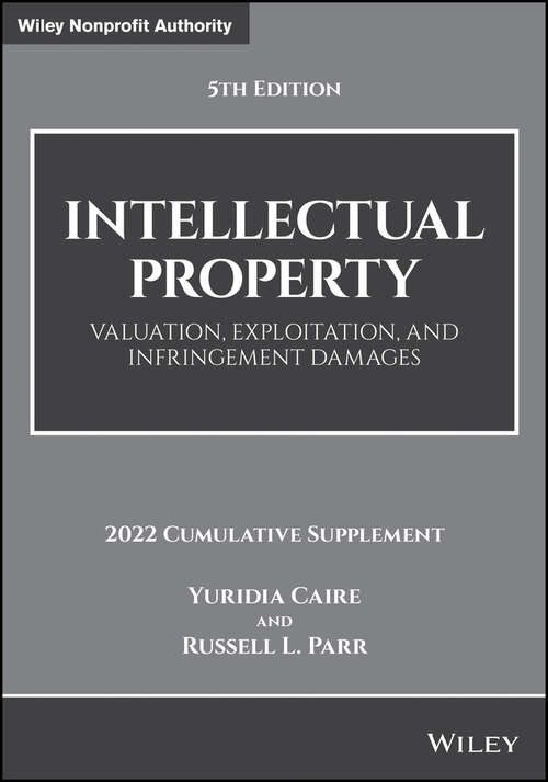 Intellectual Property: Valuation, Exploitation, and Infringement Damages, 2022 Cumulative Supplement (Wiley Nonprofit Authority Ser.)