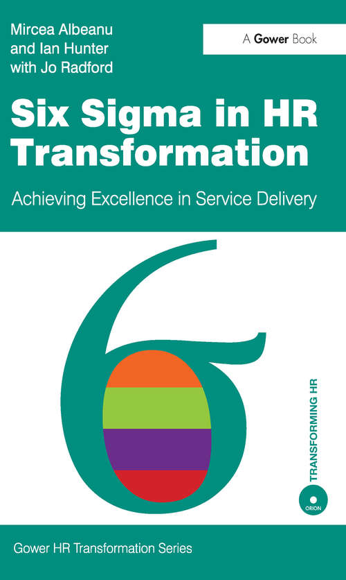 Six Sigma in HR Transformation: Achieving Excellence in Service Delivery (Gower HR Transformation Series)