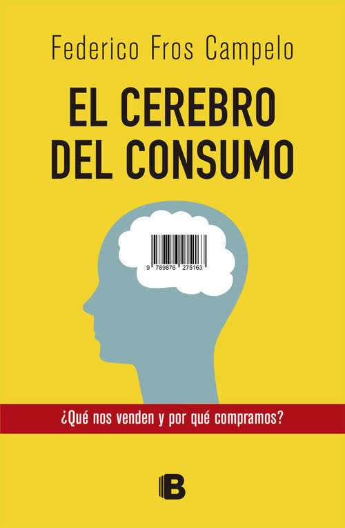 Book cover of El cerebro del consumo: ¿Qué nos venden y por qué compramos?