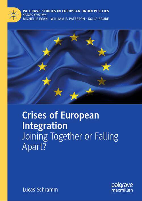 Book cover of Crises of European Integration: Joining Together or Falling Apart? (2024) (Palgrave Studies in European Union Politics)