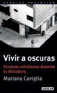 Book cover of Vivir a oscuras, escenas cotidianas durante la dictadura