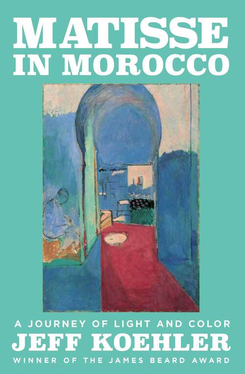 Book cover of Matisse in Morocco: A Journey of Light and Color
