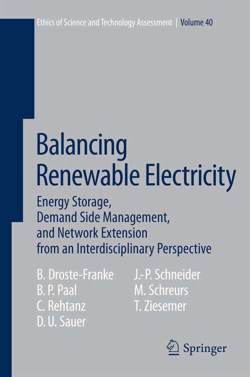 Balancing Renewable Electricity: Energy Storage, Demand Side Management, and Network Extension from an Interdisciplinary Perspective (Ethics of Science and Technology Assessment #40)