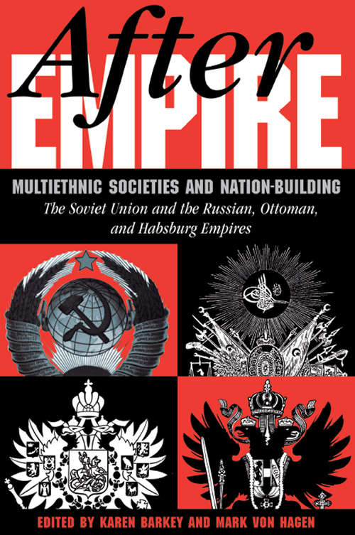 Book cover of After Empire: Multiethnic Societies And Nation-building: The Soviet Union And The Russian, Ottoman, And Habsburg Empires