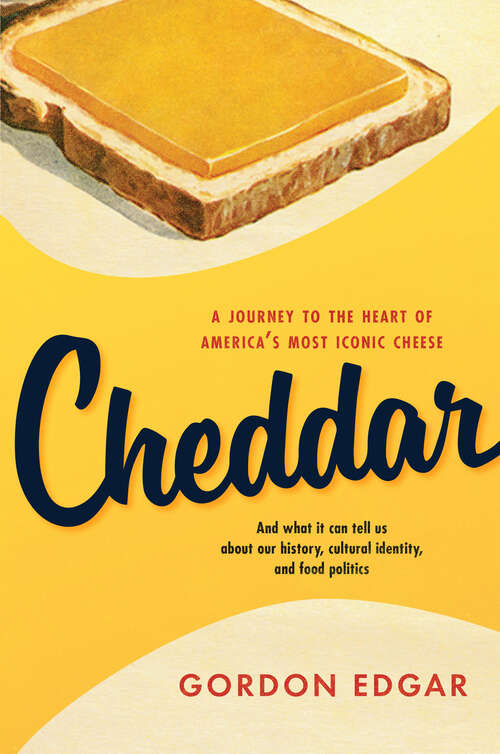 Book cover of Cheddar: A Journey to the Heart of Americas Most Iconic Cheese