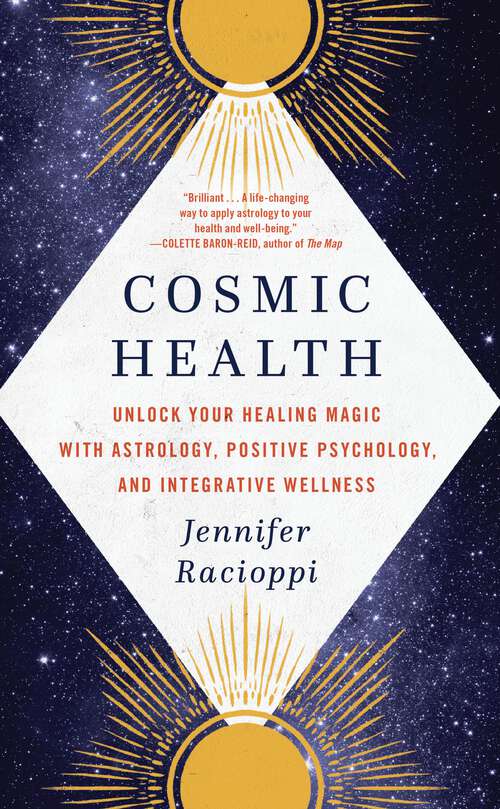 Book cover of Cosmic Health: Unlock Your Healing Magic with Astrology, Positive Psychology, and Integrative Wellness