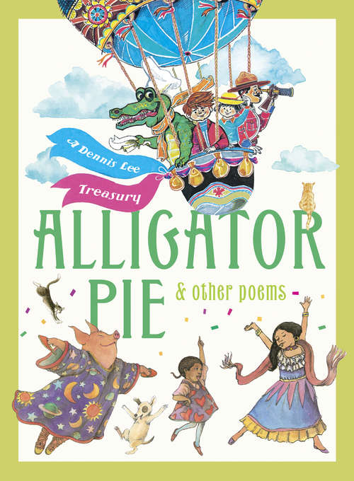Book cover of Alligator Pie and Other Poems: A Dennis Lee Treasury