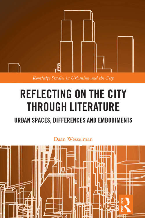 Book cover of Reflecting on the City Through Literature: Urban Spaces, Differences and Embodiments (Routledge Studies in Urbanism and the City)