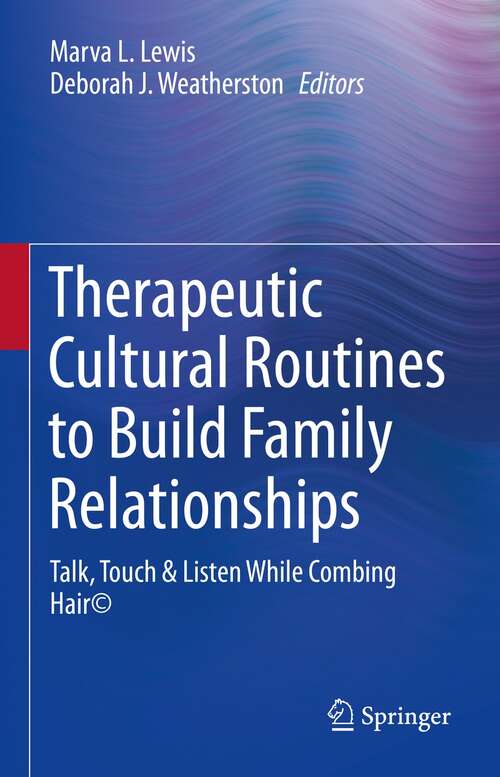 Therapeutic Cultural Routines to Build Family Relationships: Talk, Touch & Listen While Combing Hair©