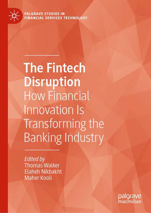 Book cover of The Fintech Disruption: How Financial Innovation Is Transforming the Banking Industry (1st ed. 2023) (Palgrave Studies in Financial Services Technology)